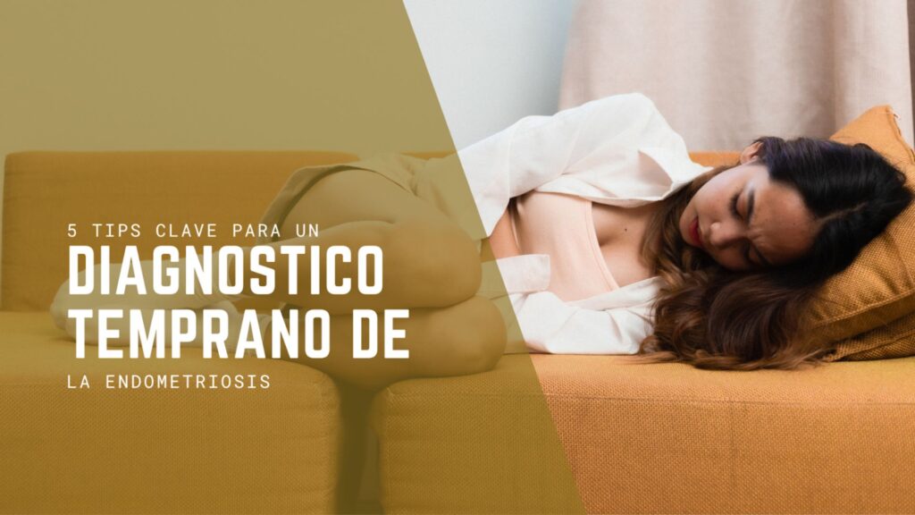 5 tips para llegar al diagnóstico temprano de la endometriosis