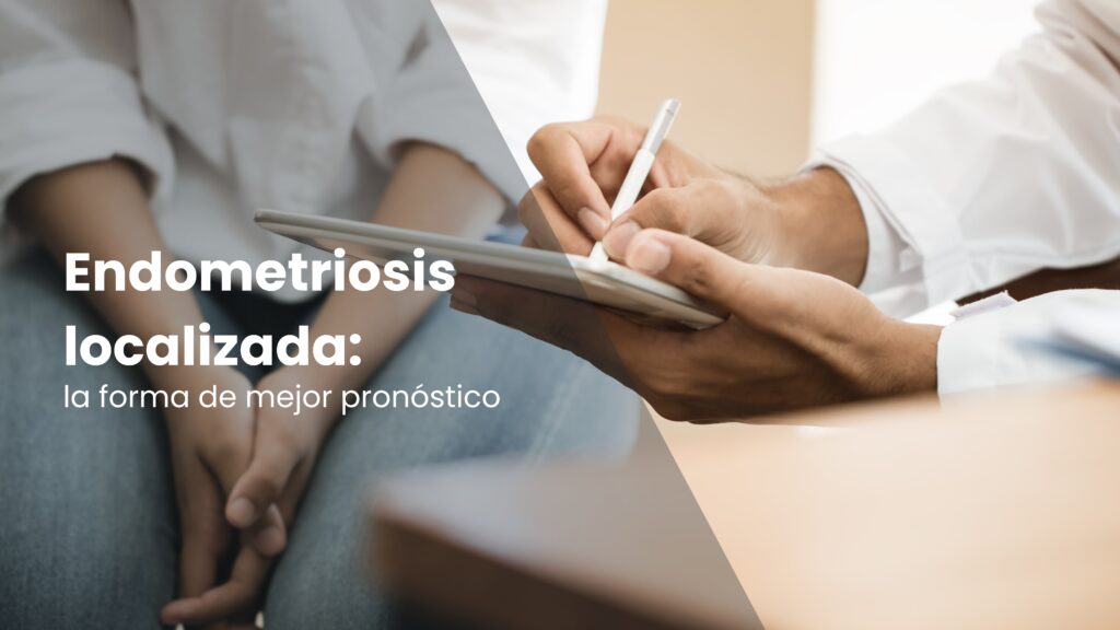 Endometriosis localizada: la forma de mejor pronóstico