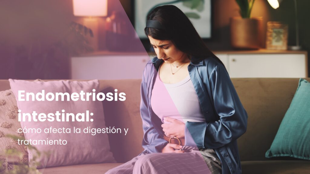 Endometriosis intestinal: cómo afecta la digestión y opciones de tratamiento