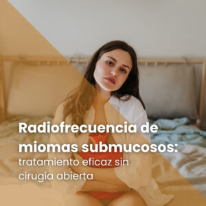 Radiofrecuencia de miomas submucosos: