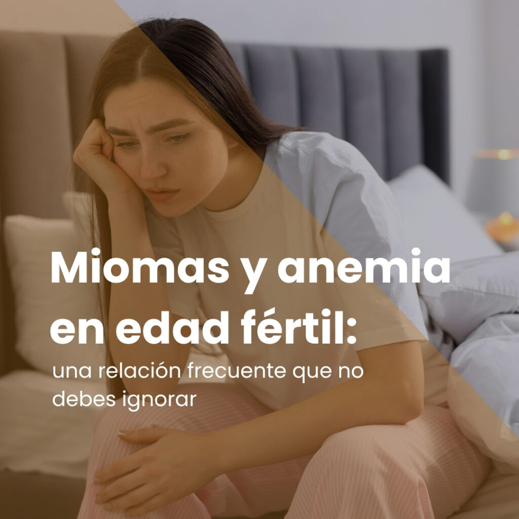 Miomas y anemia en edad fértil: una relación frecuente que no debes ignorar