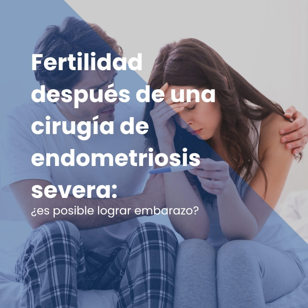 Fertilidad después de una cirugía de endometriosis severa: ¿es posible lograr embarazo?