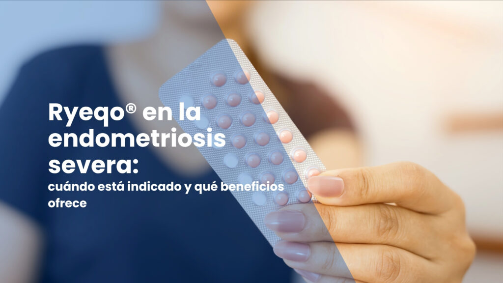 Ryeqo endometriosis severa: tratamiento y beneficios