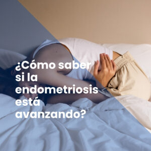 ¿Cómo saber si la endometriosis está avanzando?