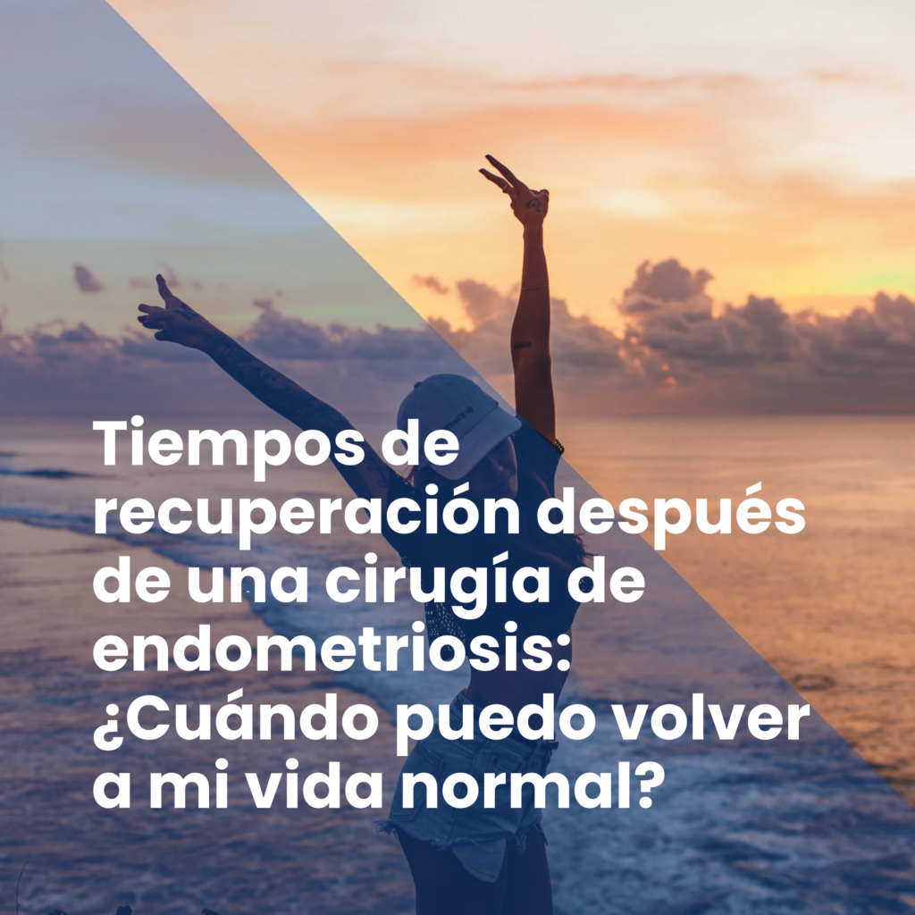 Tiempos de recuperación después de una cirugía de endometriosis: ¿Cuándo puedo volver a mi vida normal?
